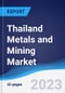 Thailand Metals and Mining Market Summary, Competitive Analysis and Forecast to 2027 - Product Image