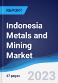 Indonesia Metals and Mining Market Summary, Competitive Analysis and Forecast to 2027- Product Image