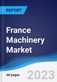 France Machinery Market Summary, Competitive Analysis and Forecast to 2027- Product Image