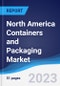 North America Containers and Packaging Market Summary, Competitive Analysis and Forecast to 2027 - Product Image