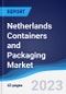 Netherlands Containers and Packaging Market Summary, Competitive Analysis and Forecast to 2027 - Product Image