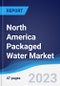 North America Packaged Water Market Summary, Competitive Analysis and Forecast to 2026 - Product Image
