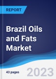 Brazil Oils and Fats Market Summary, Competitive Analysis and Forecast to 2027- Product Image