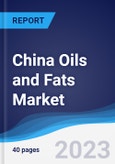 China Oils and Fats Market Summary, Competitive Analysis and Forecast to 2027- Product Image