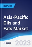 Asia-Pacific (APAC) Oils and Fats Market Summary, Competitive Analysis and Forecast to 2027- Product Image