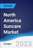 North America Suncare Market Summary, Competitive Analysis and Forecast to 2027- Product Image