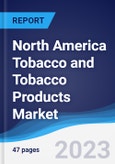 North America Tobacco and Tobacco Products Market Summary, Competitive Analysis and Forecast to 2027- Product Image