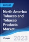 North America Tobacco and Tobacco Products Market Summary, Competitive Analysis and Forecast to 2027 - Product Thumbnail Image