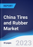 China Tires and Rubber Market Summary, Competitive Analysis and Forecast to 2027- Product Image