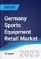 Germany Sports Equipment Retail Market Summary, Competitive Analysis and Forecast to 2027 - Product Thumbnail Image