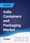 India Containers and Packaging Market Summary, Competitive Analysis and Forecast to 2027 - Product Image
