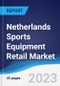 Netherlands Sports Equipment Retail Market Summary, Competitive Analysis and Forecast to 2027 - Product Thumbnail Image