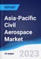 Asia-Pacific (APAC) Civil Aerospace Market Summary, Competitive Analysis and Forecast to 2027 - Product Image