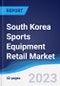South Korea Sports Equipment Retail Market Summary, Competitive Analysis and Forecast to 2027 - Product Thumbnail Image