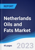 Netherlands Oils and Fats Market Summary, Competitive Analysis and Forecast to 2027- Product Image