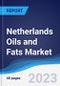 Netherlands Oils and Fats Market Summary, Competitive Analysis and Forecast to 2026 - Product Image