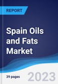 Spain Oils and Fats Market Summary, Competitive Analysis and Forecast to 2027- Product Image