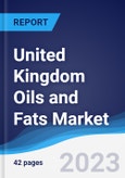 United Kingdom (UK) Oils and Fats Market Summary, Competitive Analysis and Forecast to 2027- Product Image
