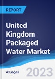 United Kingdom (UK) Packaged Water Market Summary, Competitive Analysis and Forecast to 2027- Product Image