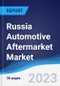 Russia Automotive Aftermarket Market Summary, Competitive Analysis and Forecast to 2027 - Product Image