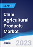 Chile Agricultural Products Market Summary, Competitive Analysis and Forecast to 2027- Product Image