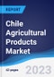 Chile Agricultural Products Market Summary, Competitive Analysis and Forecast to 2027 - Product Image