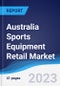 Australia Sports Equipment Retail Market Summary, Competitive Analysis and Forecast to 2027 - Product Thumbnail Image