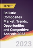 Ballistic Composites Market: Trends, Opportunities and Competitive Analysis 2023-2028- Product Image