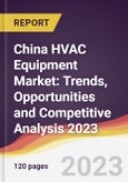 China HVAC Equipment Market: Trends, Opportunities and Competitive Analysis 2023-2028- Product Image