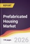 Prefabricated Housing Market Report: Trends, Forecast and Competitive Analysis to 2035 - Product Image