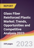 Glass Fiber Reinforced Plastic (GFRP) Market: Trends, Opportunities and Competitive Analysis 2023-2028- Product Image