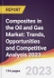 Composites in the Oil and Gas Market: Trends, Opportunities and Competitive Analysis 2023-2028 - Product Thumbnail Image