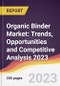 Organic Binder Market: Trends, Opportunities and Competitive Analysis 2023-2028 - Product Image