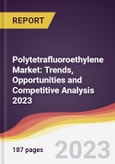 Polytetrafluoroethylene (PTFE) Market: Trends, Opportunities and Competitive Analysis 2023-2028- Product Image