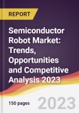 Semiconductor Robot Market: Trends, Opportunities and Competitive Analysis 2023-2028- Product Image