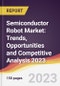 Semiconductor Robot Market: Trends, Opportunities and Competitive Analysis 2023-2028 - Product Thumbnail Image
