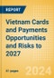 Vietnam Cards and Payments Opportunities and Risks to 2027 - Product Thumbnail Image
