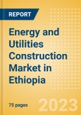 Energy and Utilities Construction Market in Ethiopia - Market Size and Forecasts to 2026- Product Image