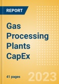 Gas Processing Plants Capacity and Capital Expenditure (CapEx) Forecast by Region, Key Countries and Companies and Projects (Details of All Planned, Announced and Stalled Projects), 2023-2027- Product Image