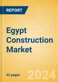 Egypt Construction Market Size, Trends, and Forecasts by Sector - Commercial, Industrial, Infrastructure, Energy and Utilities, Institutional and Residential Market Analysis, 2024-2028- Product Image