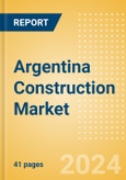 Argentina Construction Market Size, Trends, and Forecasts by Sector - Commercial, Industrial, Infrastructure, Energy and Utilities, Institutional and Residential Market Analysis, 2024-2028- Product Image