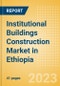 Institutional Buildings Construction Market in Ethiopia - Market Size and Forecasts to 2026 (including New Construction, Repair and Maintenance, Refurbishment and Demolition and Materials, Equipment and Services costs) - Product Thumbnail Image
