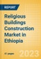 Religious Buildings Construction Market in Ethiopia - Market Size and Forecasts to 2026 (including New Construction, Repair and Maintenance, Refurbishment and Demolition and Materials, Equipment and Services costs) - Product Thumbnail Image