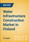 Water Infrastructure Construction Market in Finland - Market Size and Forecasts to 2026 (including New Construction, Repair and Maintenance, Refurbishment and Demolition and Materials, Equipment and Services costs) - Product Thumbnail Image