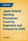 Japan Enteral Stenting Procedures Count by Segments (Enteral Stenting Procedures Using Covered Enteral Stents, Partially Covered Enteral Stents and Non-Covered Enteral Stents) and Forecast to 2030- Product Image