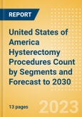 United States of America (USA) Hysterectomy Procedures Count by Segments (Robotic Hysterectomy Procedures and Non-Robotic Hysterectomy Procedures) and Forecast to 2030- Product Image