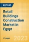 Retail Buildings Construction Market in Egypt - Market Size and Forecasts to 2026 (including New Construction, Repair and Maintenance, Refurbishment and Demolition and Materials, Equipment and Services costs) - Product Image