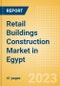 Retail Buildings Construction Market in Egypt - Market Size and Forecasts to 2026 (including New Construction, Repair and Maintenance, Refurbishment and Demolition and Materials, Equipment and Services costs) - Product Thumbnail Image