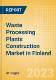 Waste Processing Plants Construction Market in Finland - Market Size and Forecasts to 2026 (including New Construction, Repair and Maintenance, Refurbishment and Demolition and Materials, Equipment and Services costs)- Product Image