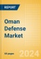 Oman Defense Market Size and Trends, Budget Allocation, Regulations, Key Acquisitions, Competitive Landscape and Forecast, 2024-2029 - Product Image